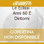Le Eclissi - Anni 60 E Dintorni cd