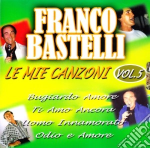 Franco Bastelli - Le Mie Canzoni #05 cd musicale di Franco Bastelli