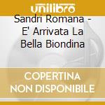 Sandri Romana - E' Arrivata La Bella Biondina