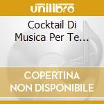 Cocktail Di Musica Per Te... cd musicale di ORCHESTRA PANNA E FR