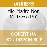 Mio Marito Non Mi Tocca Piu' cd