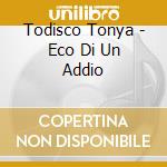 Todisco Tonya - Eco Di Un Addio cd musicale di TODISCO TONYA