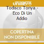 Todisco Tonya - Eco Di Un Addio cd