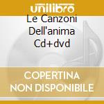 Le Canzoni Dell'anima Cd+dvd cd musicale di I GIRASOLI