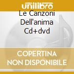Le Canzoni Dell'anima Cd+dvd cd