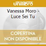 Vanessa Moro - Luce Sei Tu cd musicale