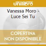 Vanessa Moro - Luce Sei Tu cd