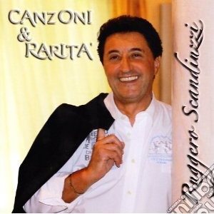 Ruggero Scandiuzzi - Canzoni & Rarita' cd musicale di SCANDIUZZI RUGGERO