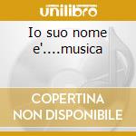 Io suo nome e'....musica cd