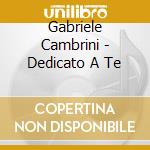 Gabriele Cambrini - Dedicato A Te