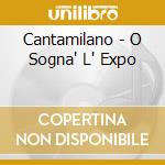 Cantamilano - O Sogna' L' Expo cd
