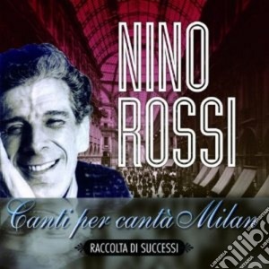 Nino Rossi - Canti Per Canta' Milan - Raccolta Di Successi cd musicale di ROSSI NINO