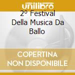 2° Festival Della Musica Da Ballo cd musicale di AA.VV