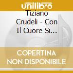 Tiziano Crudeli - Con Il Cuore Si Vince cd musicale di CRUDELI TIZIANO