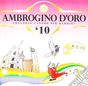 Coro Ambrogino D'oro - Ambrogino D'oro 2010 cd musicale di AA.VV.