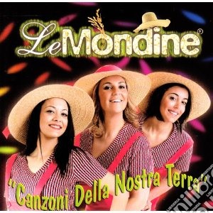 Mondine (Le) - Canzoni Della Nostra Terra cd musicale di Mondine Le