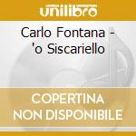 Carlo Fontana - 'o Siscariello cd musicale di Carlo Fontana