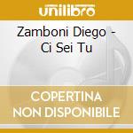 Zamboni Diego - Ci Sei Tu cd