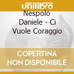 Nespolo Daniele - Ci Vuole Coraggio cd musicale
