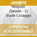 Nespolo Daniele - Ci Vuole Coraggio cd