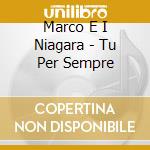 Marco E I Niagara - Tu Per Sempre cd
