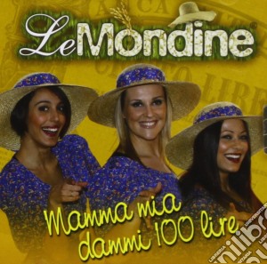 Mondine (Le) - Mamma Mia Dammi 100 Lire cd musicale di Mondine Le