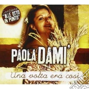 Paola Dami' - Una Volta Era CosÃ¬ cd musicale di Dami' Paola