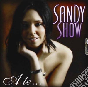 Sandy Show - A Te... cd musicale di Sandy Show