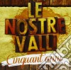 Nostre Valli (Le) - Cinquant'anni cd