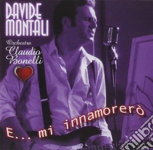 Davide Montali - E Mi Innamorero' cd musicale di Davide Montali