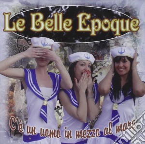 Belle Epoque (Le) - C'e' Un Uomo In Mezzo Al Mare cd musicale di Le belle epoque