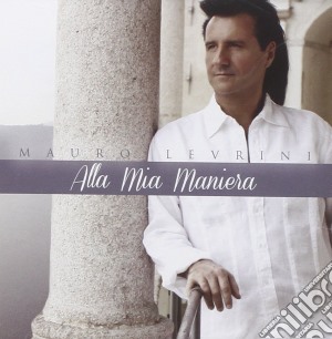 Mauro Levrini - Alla Mia Maniera cd musicale di Mauro Levrini