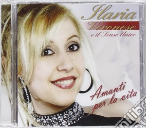 Ilaria Veronese - Amanti Per La Vita cd musicale di Ilaria Veronese