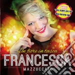 Francesca Mazzuccato - Un Fiore In Tasca cd