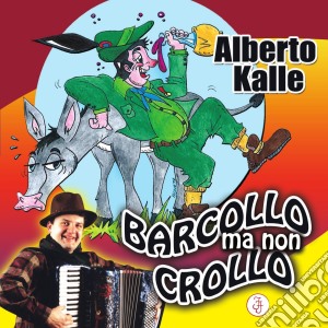 Alberto Kalle - Barcollo Ma Non Crollo cd musicale di Alberto Kalle