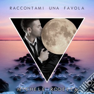 Michele Rodella - Raccontami Una Favola cd musicale di Michele Rodella