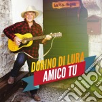 Dorino Di Lura - Amico Tu