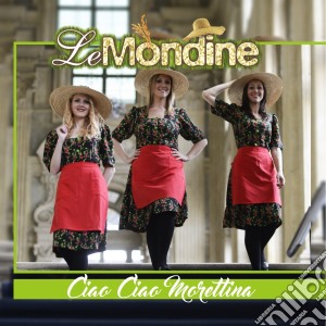 Mondine (Le) - Ciao Ciao Morettina cd musicale di Mondine Le