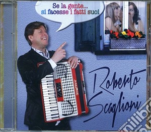 Roberto Scaglioni - Se La Gente Si Facesse I Fatti Suoi cd musicale di Roberto Scaglioni