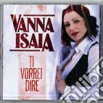 Vanna Isaia - Ti Vorrei Dire