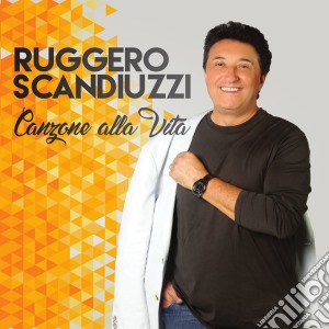 Ruggero Scandiuzzi - Canzone Alla Vita cd musicale di Ruggero Scandiuzzi