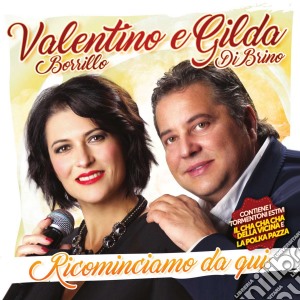 Valentino Borrillo E Gilda Di Brino - Ricominciamo Da Qui cd musicale di Valentino & gilda