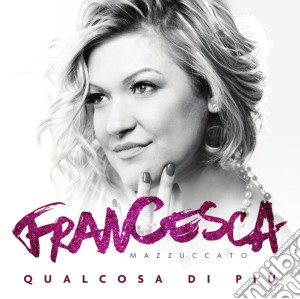 Francesca Mazzuccato - Qualcosa Di Piu' cd musicale di Francesca Mazzuccato
