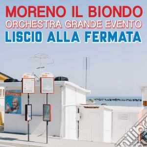 Moreno Il Biondo - Liscio Alla Fermata cd musicale di Moreno il biondo