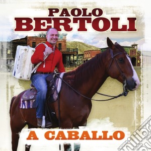Paolo Bertoli - A Caballo cd musicale di Paolo Bertoli