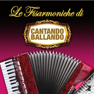 Fisarmoniche Di Cantando Ballando (Le): Vol.2 / Various cd musicale