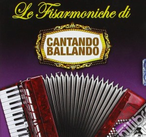 Fisarmoniche Di Cantando Ballando (Le): Vol.4 / Various cd musicale