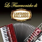 Fisarmoniche Di Cantando Ballando (Le): Vol.6 / Various cd
