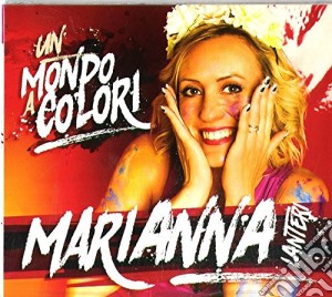 Marianna Lanteri - Un Mondo A Colori cd musicale di Marianna Lanteri