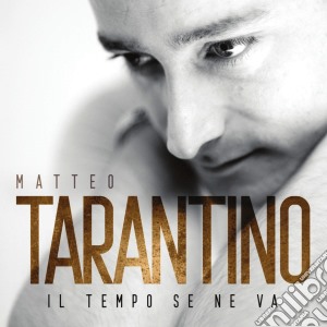Matteo Tarantino - Il Tempo Se Ne Va cd musicale di Matteo Tarantino